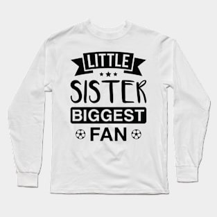 Soccer Player Little Sister Biggest Fan Long Sleeve T-Shirt